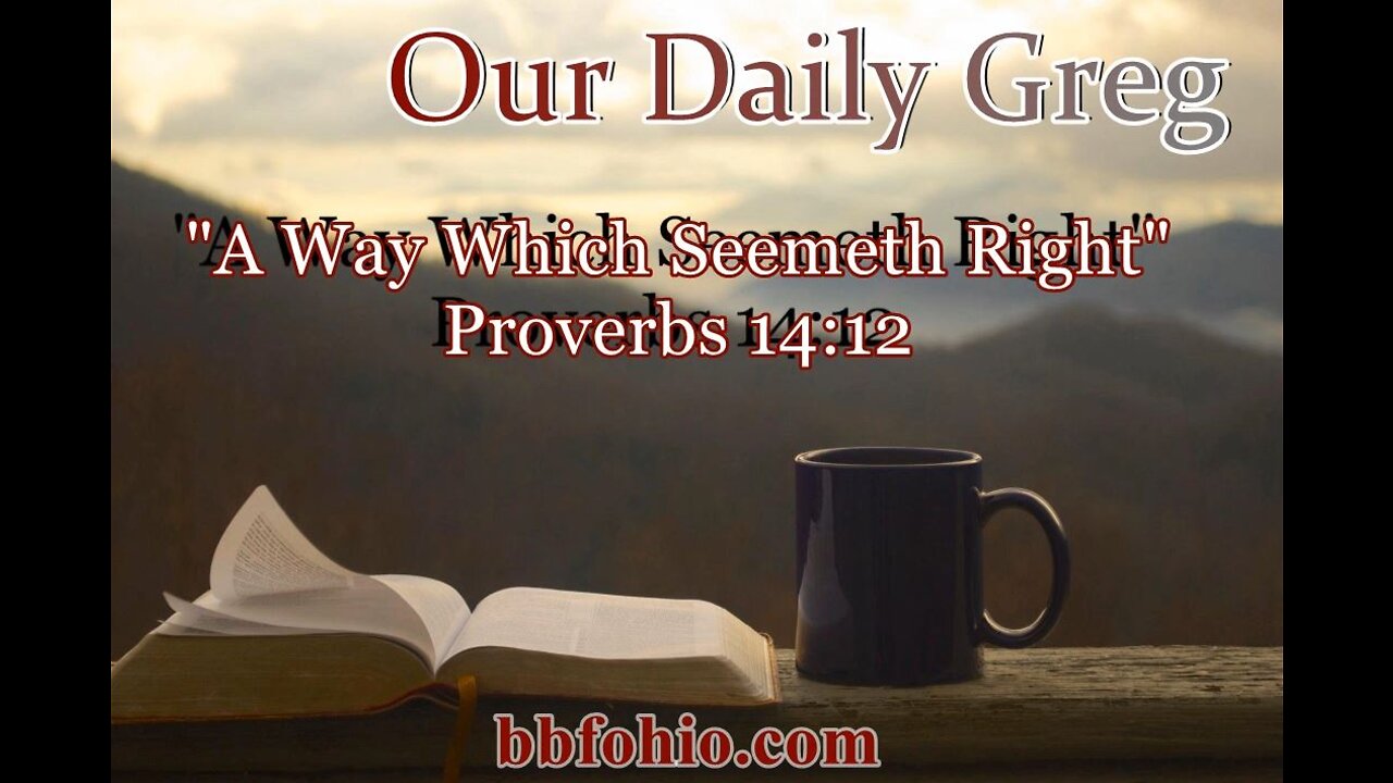 300 "A Way Which Seemeth Right" (Proverbs 14:12) Our Daily Greg