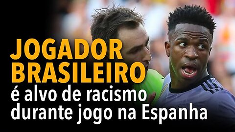 Jogador brasileiro é alvo de racismo durante jogo na Espanha