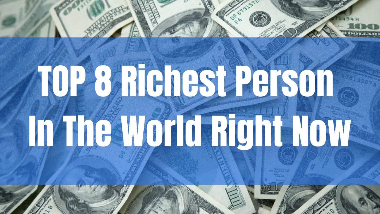Top 8 Richest Person In the World Right Now