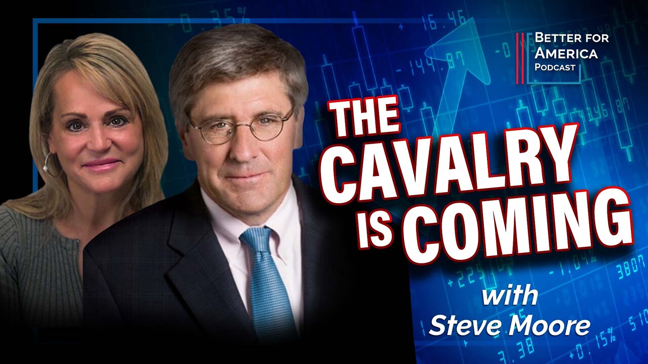 Better for America Podcast: The Cavalry is Coming with Steve Moore