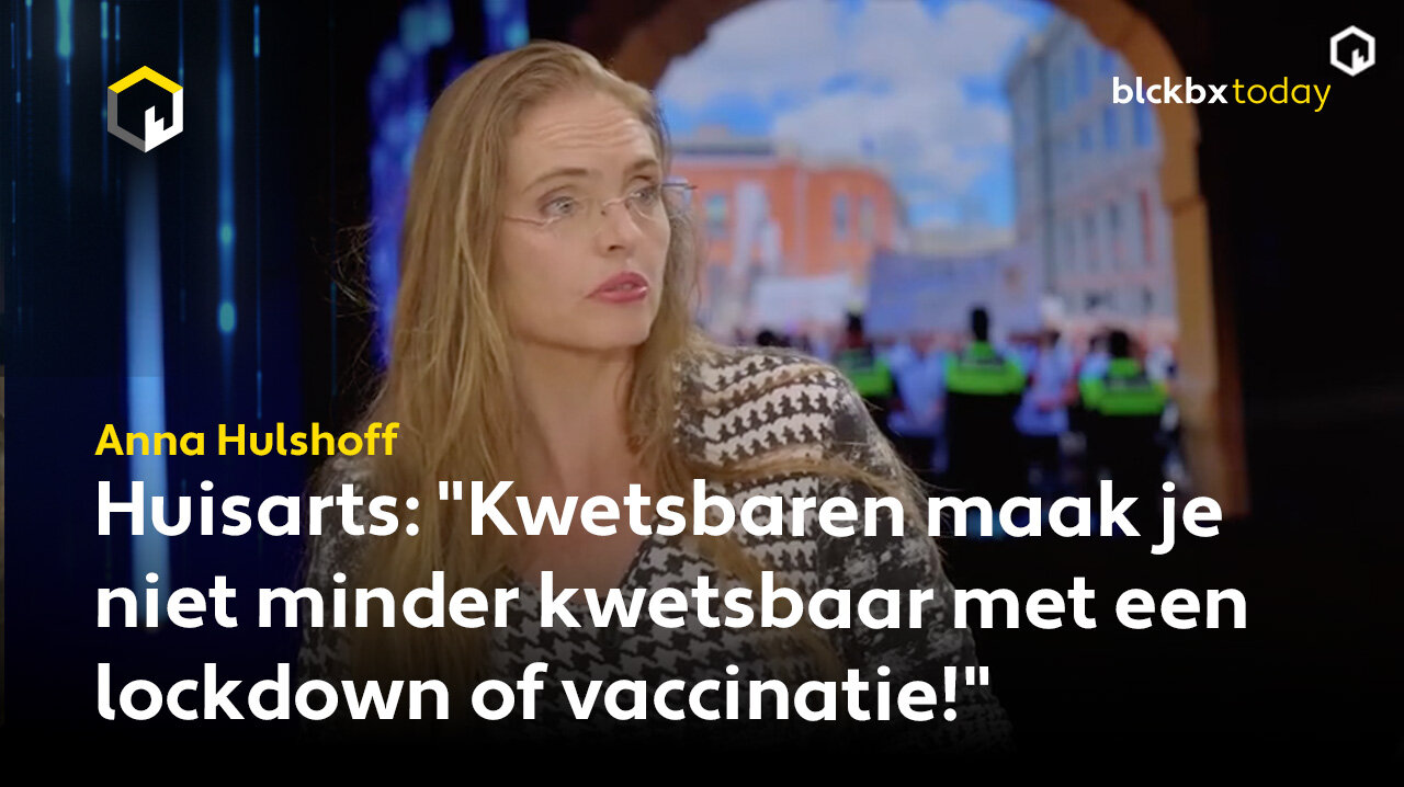 Huisarts Anna Hulshoff: "Kwetsbaren maak je niet minder kwetsbaar met een lockdown of vaccinatie!"