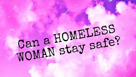 How can a woman stay safe while homeless?