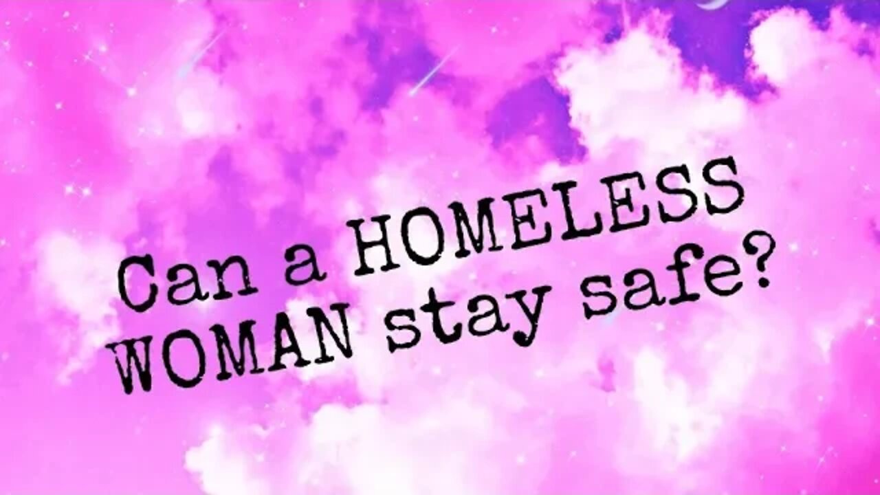 How can a woman stay safe while homeless?