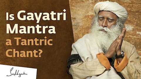 The Power of Gayatri Mantra | Sadhguru