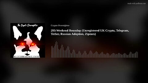 293:Weekend Roundup (Unregistered UK Crypto, Telegram, Tether, Russian Adoption, Zipmex)