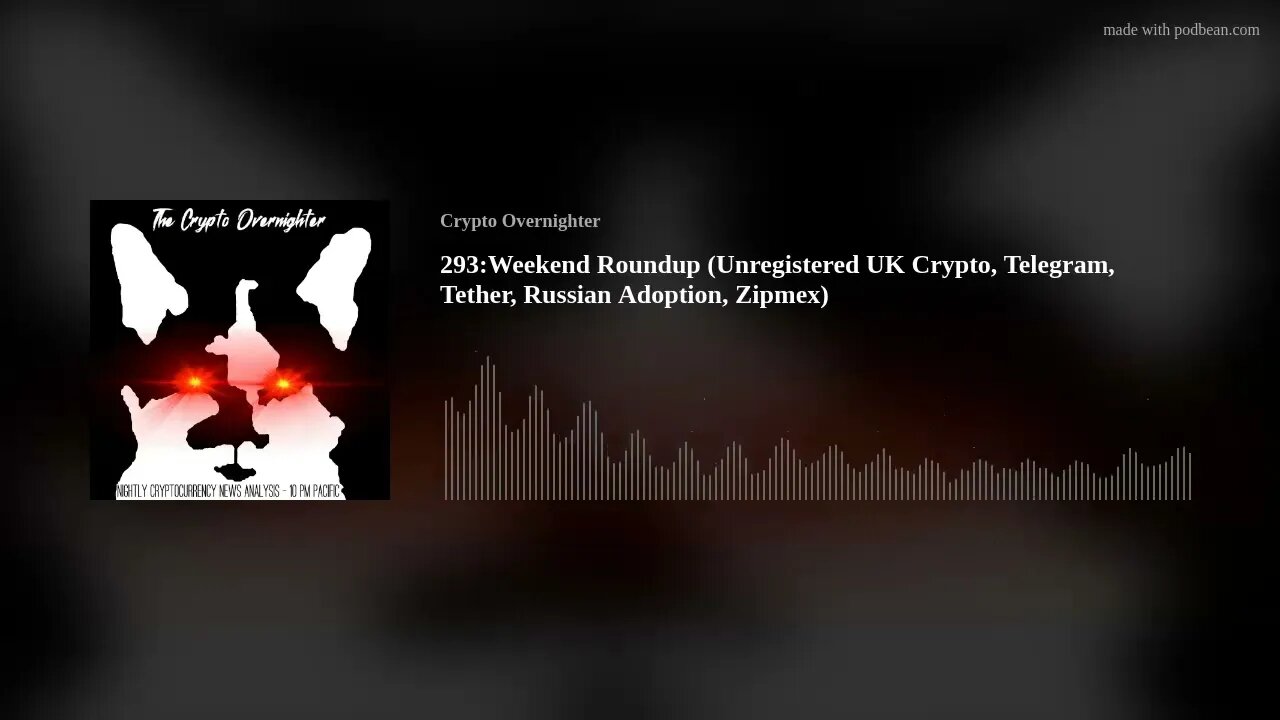 293:Weekend Roundup (Unregistered UK Crypto, Telegram, Tether, Russian Adoption, Zipmex)