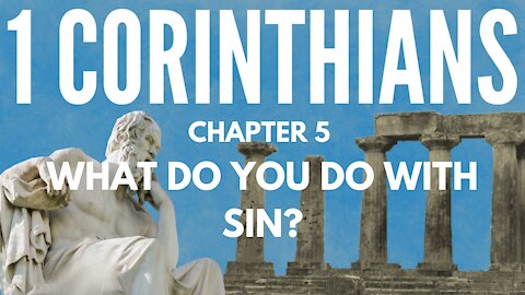 1 Corinthians 5; What do you do with sin?