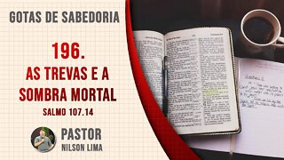 🔴 196. As trevas e a sombra mortal - Salmo 107.14 - Pr. Nilson Lima #DEVOCIONAL