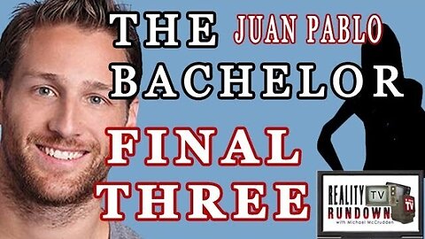 Juan Pablo's FINAL THREE - Reality TV Rundown