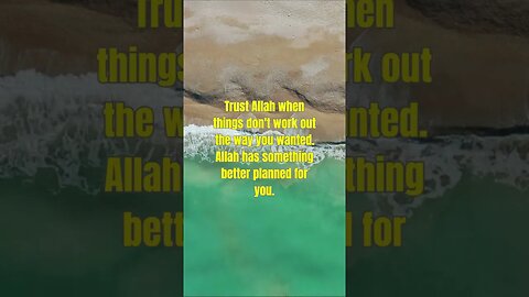 Trust Allah when things don't work out the way you wanted.