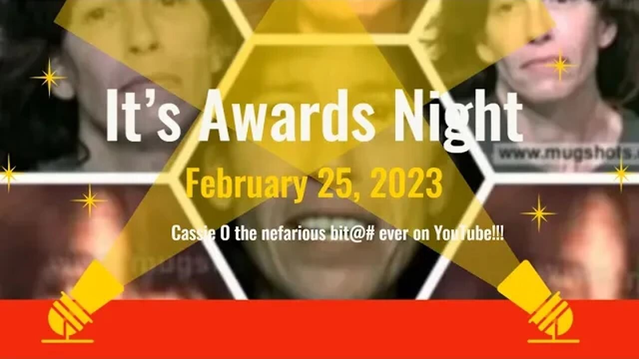 Cassie O the nefarious bit@# ever on YouTube!!! It's Award Night!!!