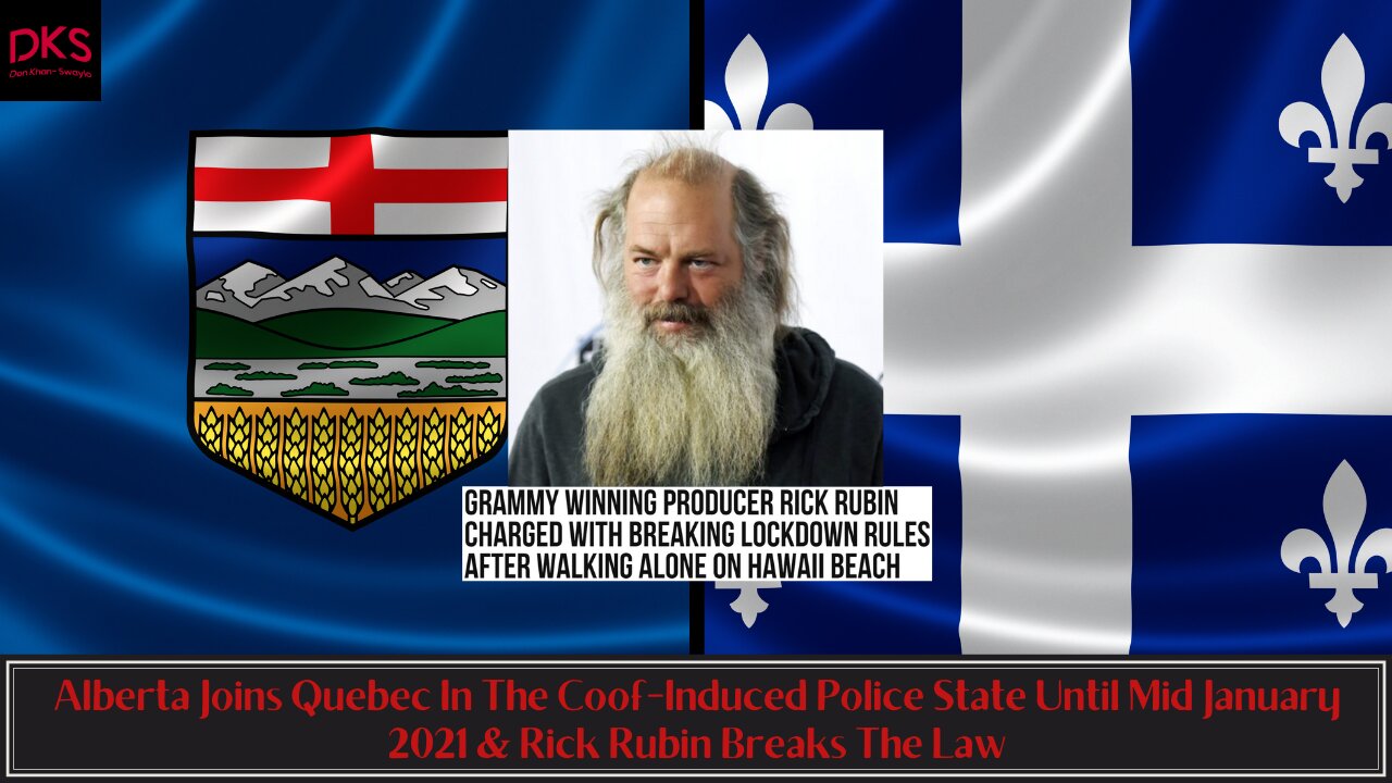 Alberta Joins Quebec In a Coof-Induced Police State Until January 2021 & Rick Rubin Breaks Lockdown