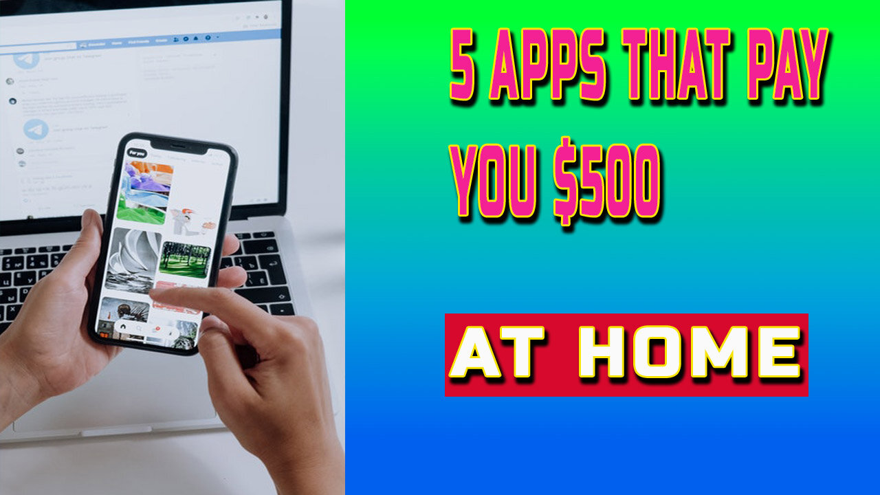 5 Apps That Pay You $500 For Free [Make Money Online In 2021]