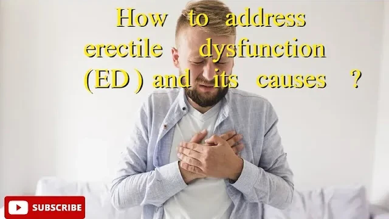 How to address erectile dysfunction (ED) and its causes? #education #health