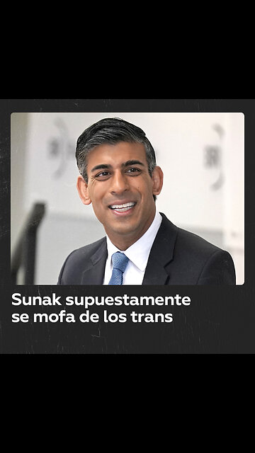 Filtran video donde Rishi Sunak supuestamente se mofa de mujeres trans