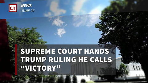 Supreme Court Hands Trump Ruling He Calls "Victory"