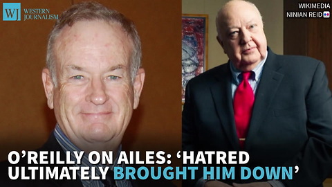 O’reilly On Ailes: ‘Hatred Ultimately Brought Him Down’