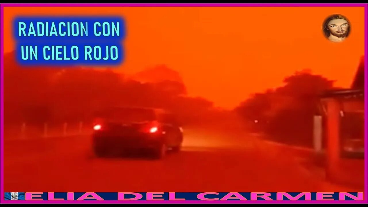 RADIACION CON UN CIELO ROJO - MENSAJE DE JESUCRISTO AGONIZANTE A ELIA DEL CARMEN 5OCT22