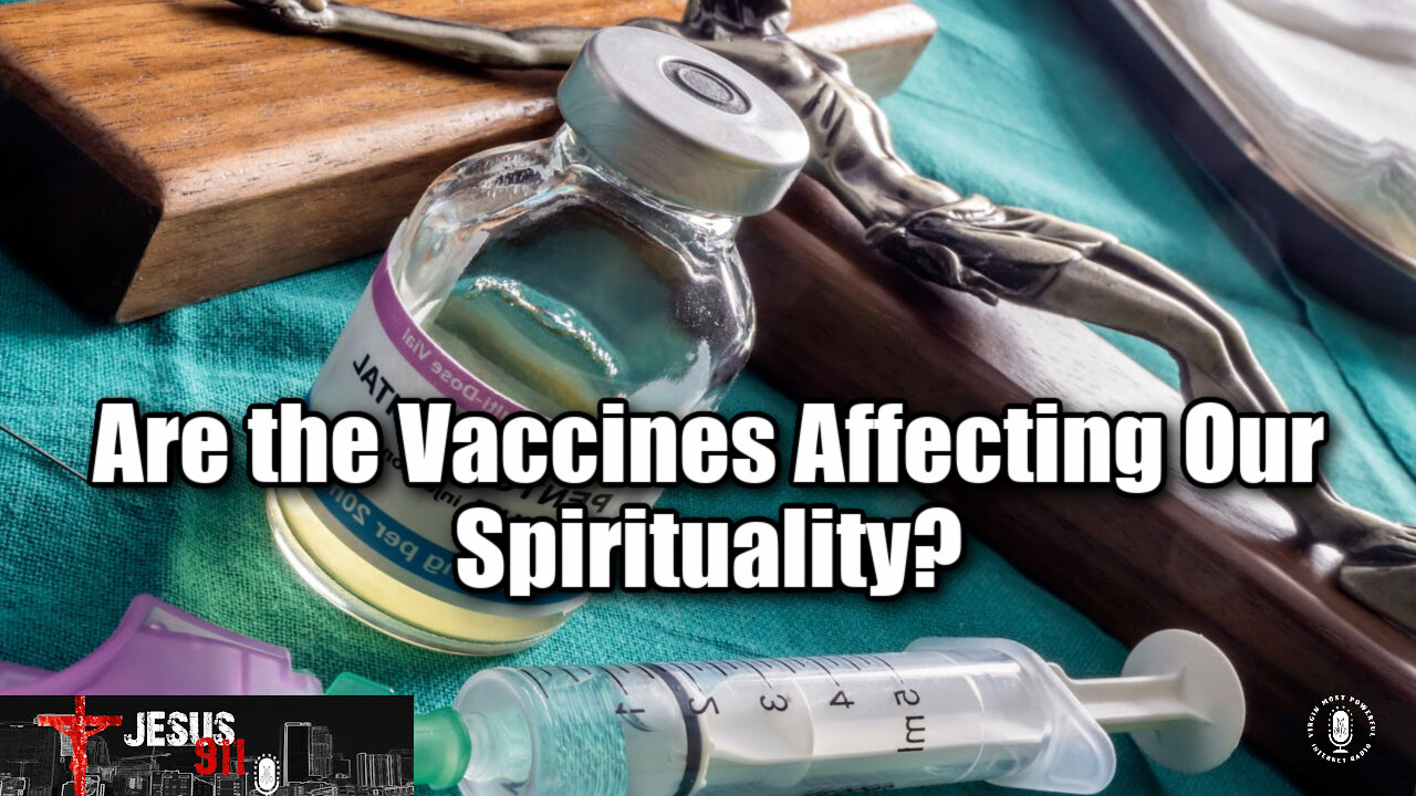 10 Nov 21, Jesus 911: Are the Vaccines Affecting Our Spirituality?