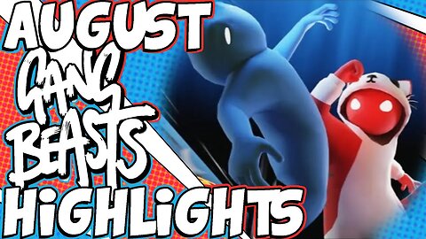 August Gang Beasts Highlights