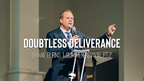 Doubtless Deliverance | Shane Burns | Summer Revival Pt. 2 | Austin First Church