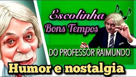 Escolinha do Professor Raimundo; Bons tempos e saudades 🥰