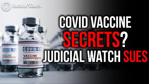 Covid Vaccine Secrets? Judicial Watch SUES in Federal Court