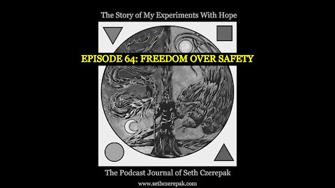 Experiments With Hope - Episode 64: Freedom Over Safety