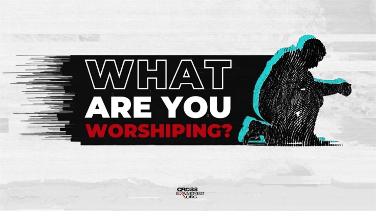 What are you worshiping?