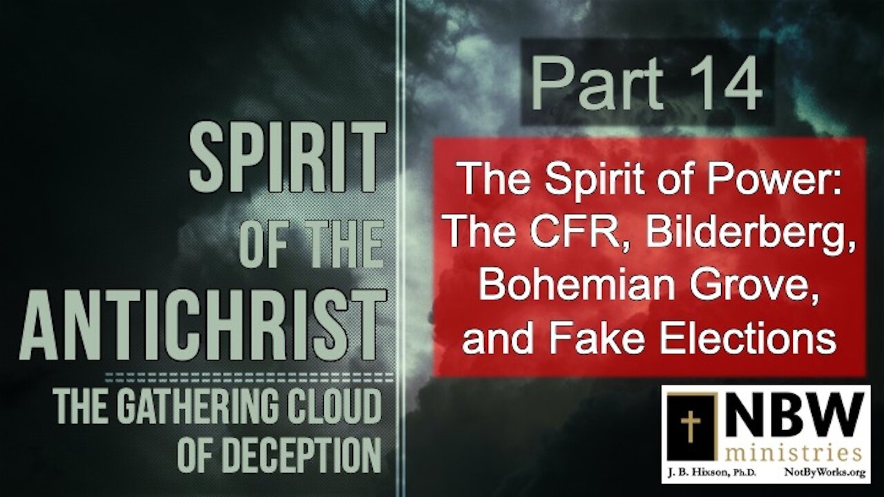 Spirit of the Antichrist Part 14 (The CFR, Bilderberg, Bohemian Grove, and Fake Elections)