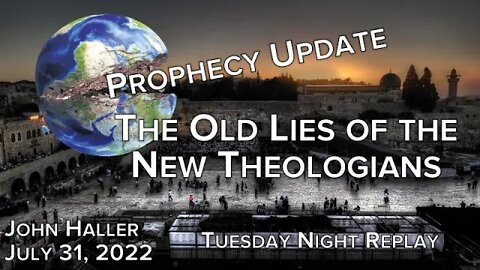 2022 07 31 John Haller's Prophecy Update The Old Lies of the New Theologians Tues Night Replay