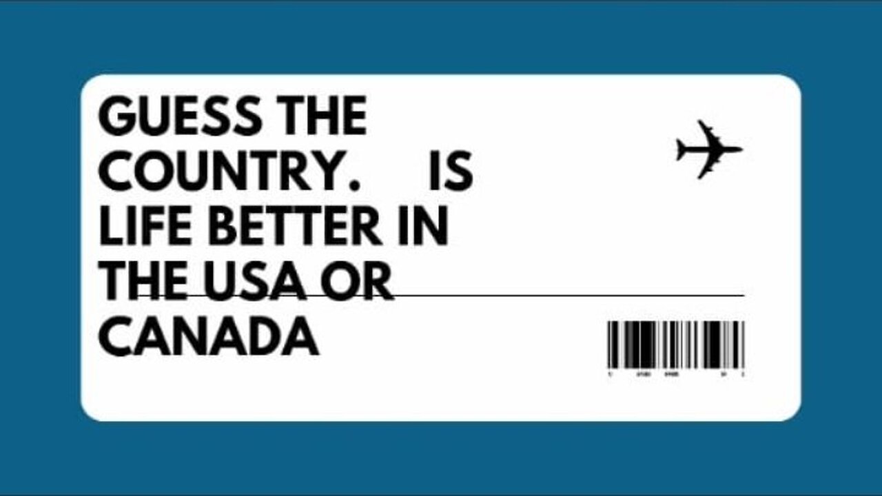 IS LIFE IS BETTER IN THE USA OR CANADA