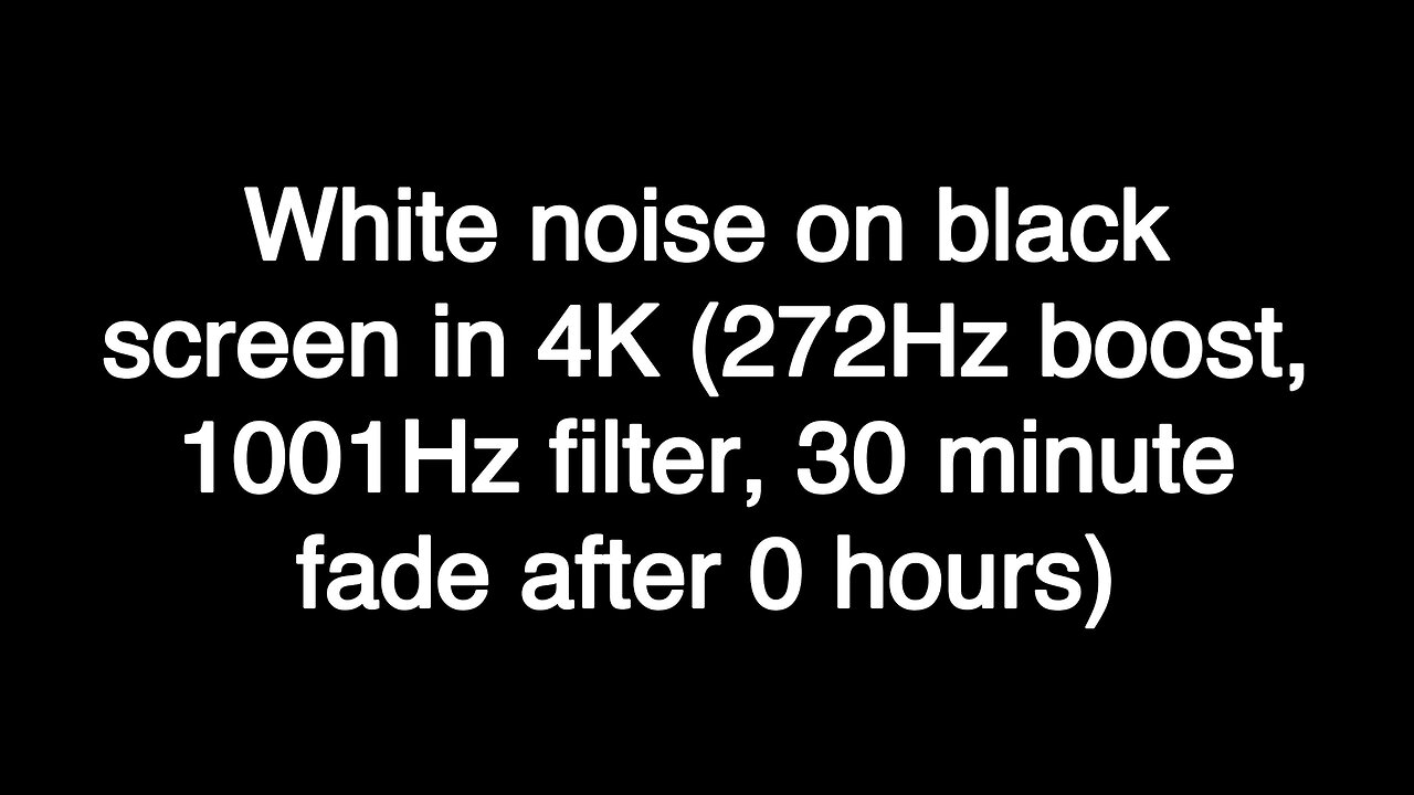 White noise on black screen in 4K (272Hz boost, 1001Hz filter, 30 minute fade after 0 hours)