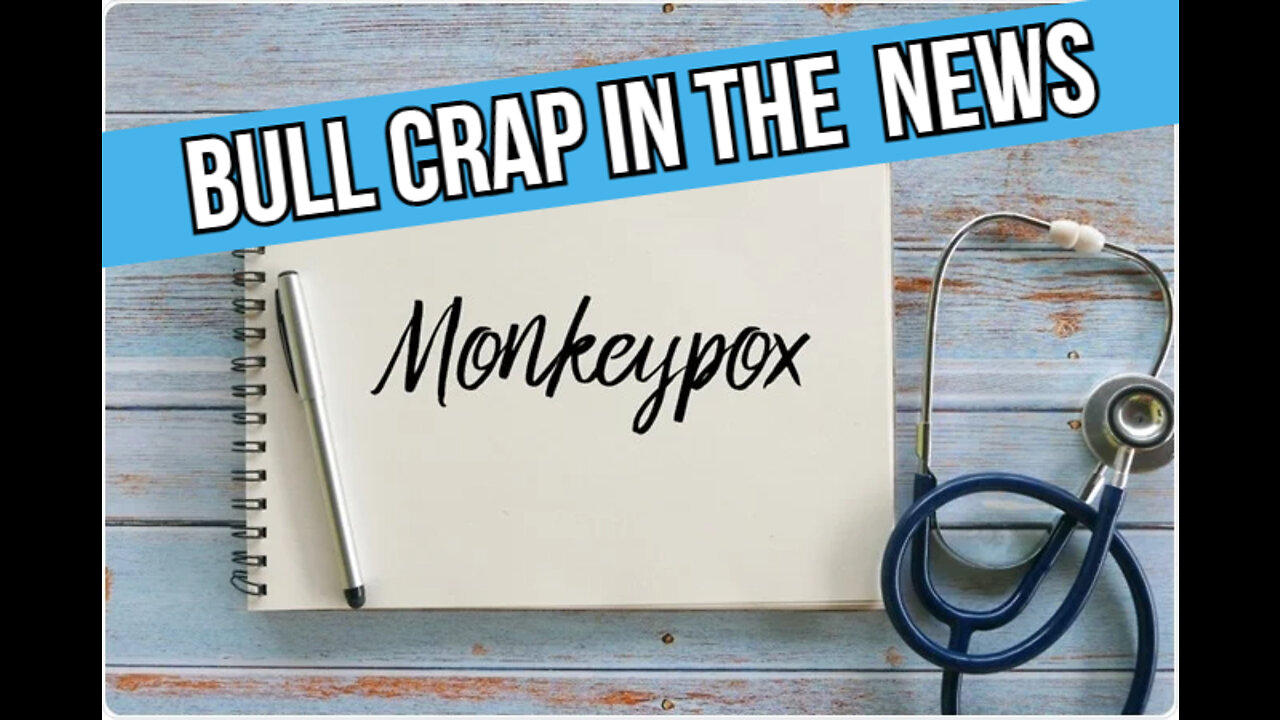 Bull Crap in the News - Monkey POX - It’s really a pandemic of CONTROL over the people