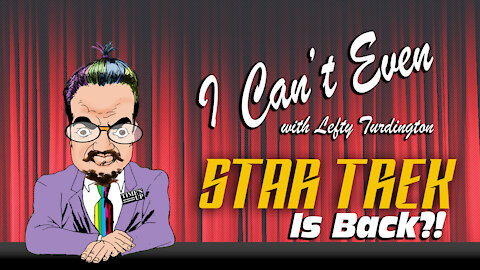 I Can't Even: Star Trek's Back