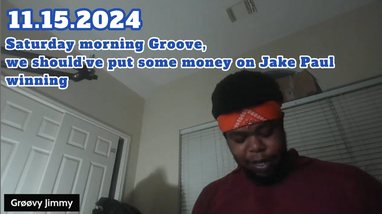 11.15.2024 - Groovy Jimmy Lives - Saturday morning Groove, we should've put $$ on Jake Paul winning