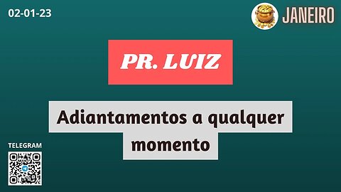 PR. LUIZ Adiantamentos a qualquer momento