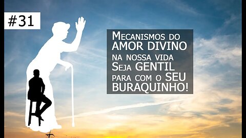 #31[Vó Vicentina] Mecanismos do AMOR DIVINO na nossa vida -Seja GENTIL para com o SEU BURAQUINHO!