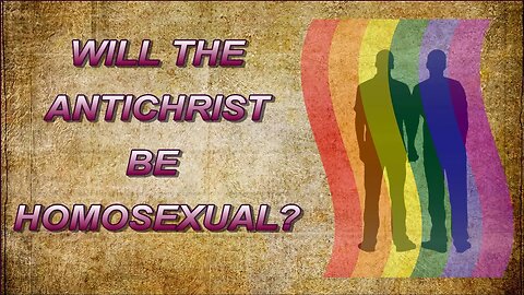 Will the Antichrist Be Homosexual?