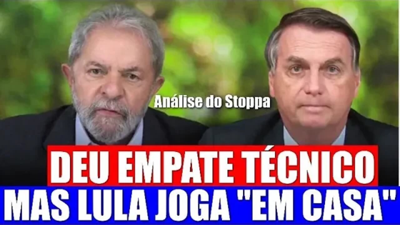 Deu EMPATE, mas Lula "joga em casa"