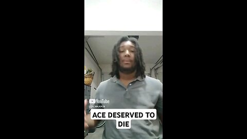 ACE DESERVED TO DIE!!...