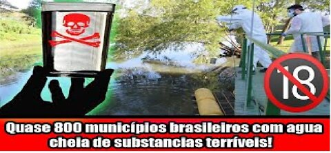 Quase 800 municípios brasileiros com agua cheia de substancias terríveis!
