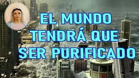 EL MUNDO TENDRÁ QUE SER PURIFICADO - MENSAJE DE MARÍA SANTISIMA A VALERIA COPPONI