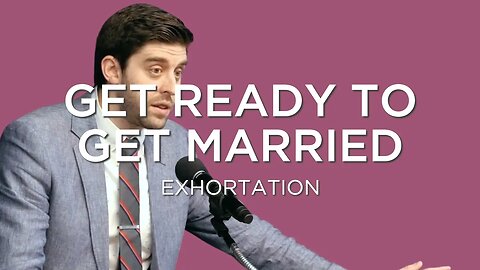 Get Ready to Get Married | Ben Zornes (Exhortation)