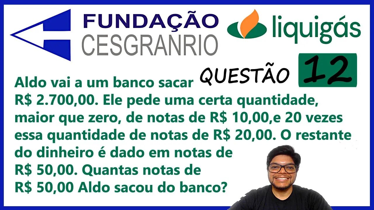 Questão 12 Liquigás CESGRANRIO | Problemas matemáticos | Quantas notas de R$ Aldo sacou do banco?