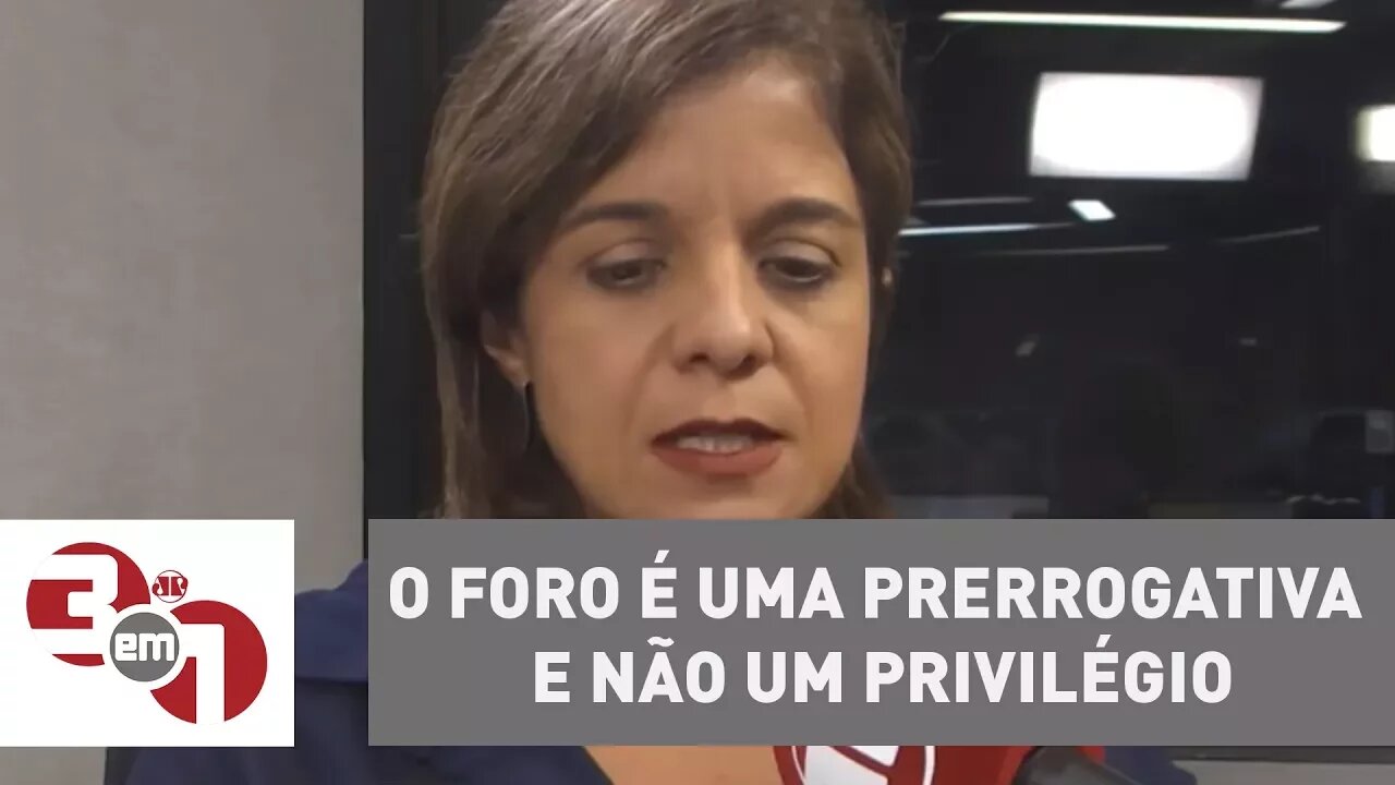 Vera Magalhães: "Os ministros foram taxativos: o foro é uma prerrogativa e não um privilégio"