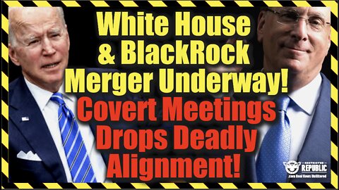 White House & BlackRock Stealth Merger Underway—Covert Meeting Drops Deadly Alignment