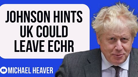 Johnson Hints UK Could LEAVE ECHR