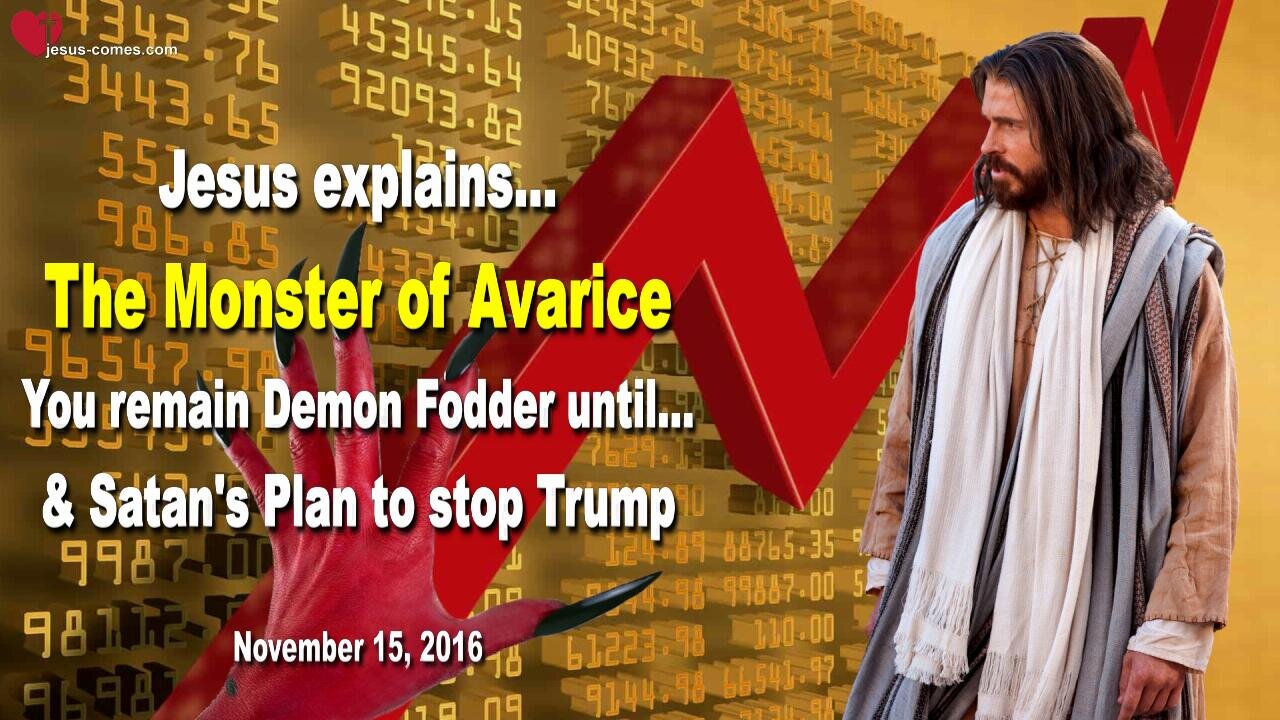 Nov 15, 2016 ❤️ The Monster of Avarice, you remain Demon Fodder until… & Satan’s Plan to stop Trump