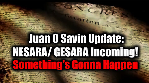 Juan O Savin 'NESARA- GESARA Incoming' - Something's Gonna Happen